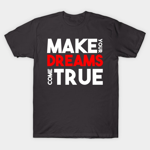 make your dreams come true T-Shirt by klarennns